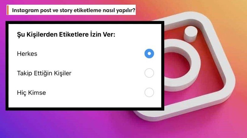 Instagram Post ve Story Etiketleme Nasıl Yapılır?