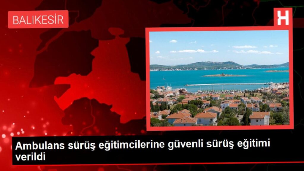 Ambulans sürüş eğitimcilerine inançlı sürüş eğitimi verildi