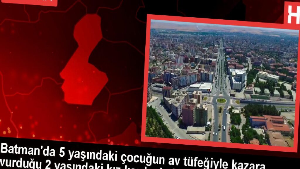 Batman’da 5 yaşındaki çocuk, av tüfeğiyle kaza sonucu kız kardeşini öldürdü