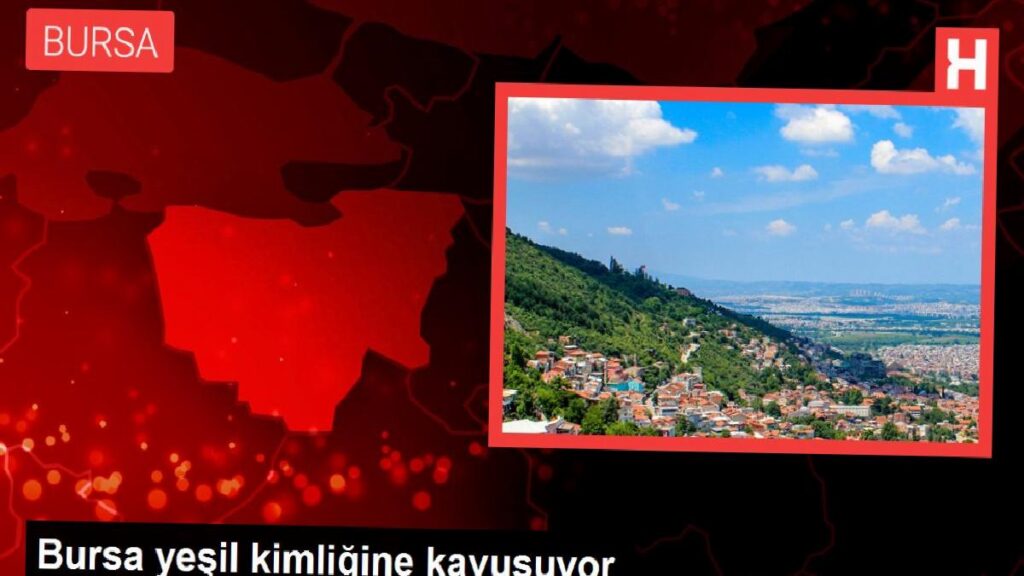 Bursa yeşil kimliğine kavuşuyor