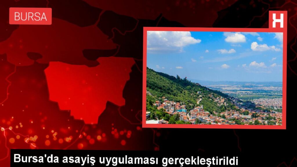 Bursa’da 200 Polis İştirakiyle Asayiş Uygulaması Yapıldı