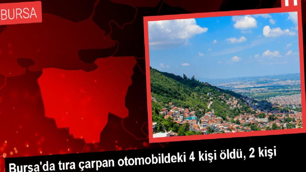 Bursa’da Arabanın Tıra Çarpması Sonucu 4 Kişi Hayatını Kaybetti