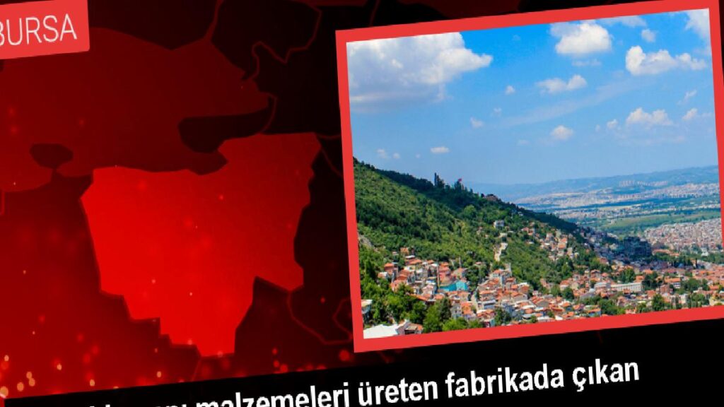 Bursa’da bir fabrikada çıkan yangın söndürüldü