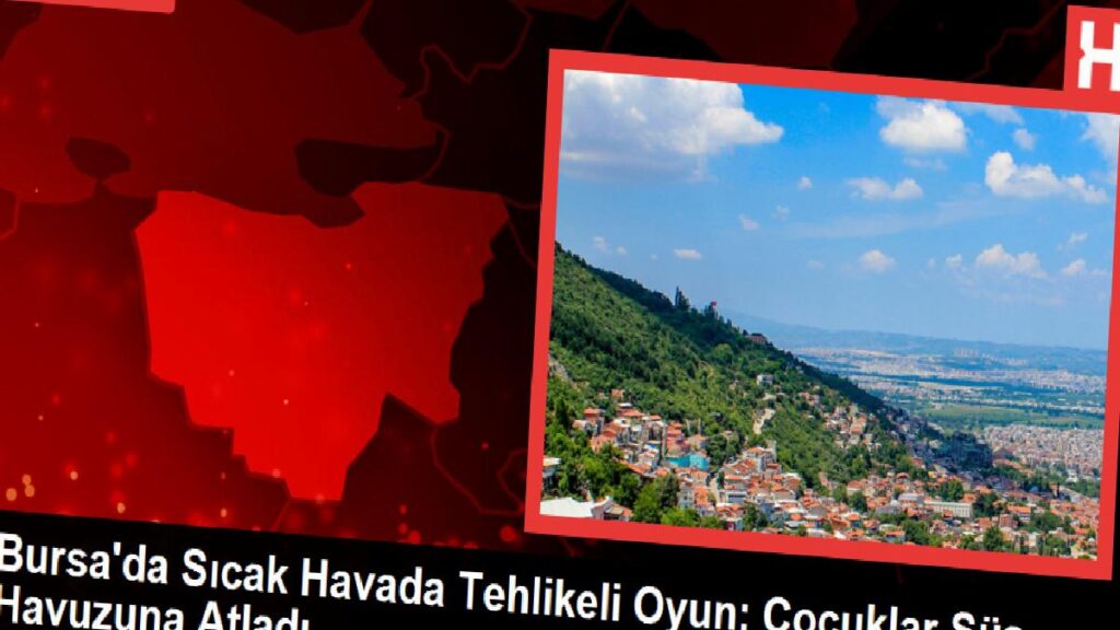 Bursa’da Sıcak Havada Tehlikeli Oyun: Çocuklar Süs Havuzuna Atladı
