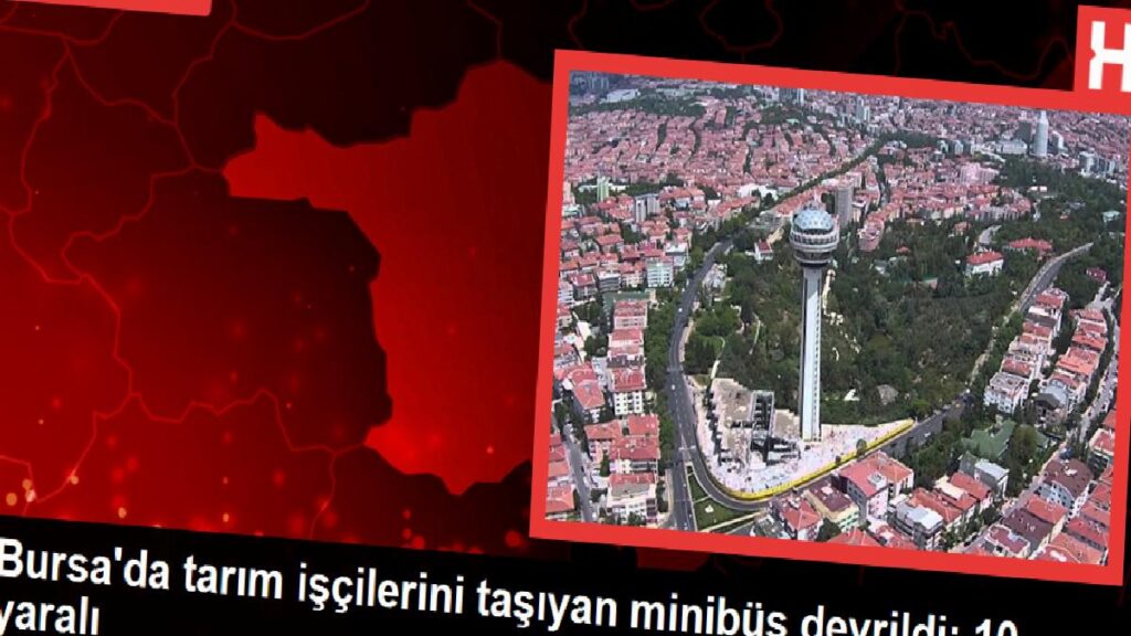 Bursa’da tarım çalışanlarını taşıyan minibüs devrildi: 10 yaralı