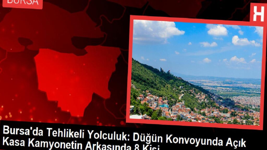 Bursa’da Tehlikeli Seyahat: Düğün Konvoyunda Açık Kasa Kamyonetin Gerisinde 8 Kişi