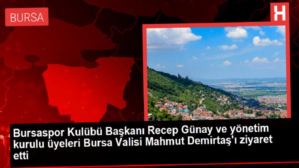Bursaspor Kulübü Lideri Recep Günay ve idare şurası üyeleri Bursa Valisi Mahmut Demirtaş’ı ziyaret etti