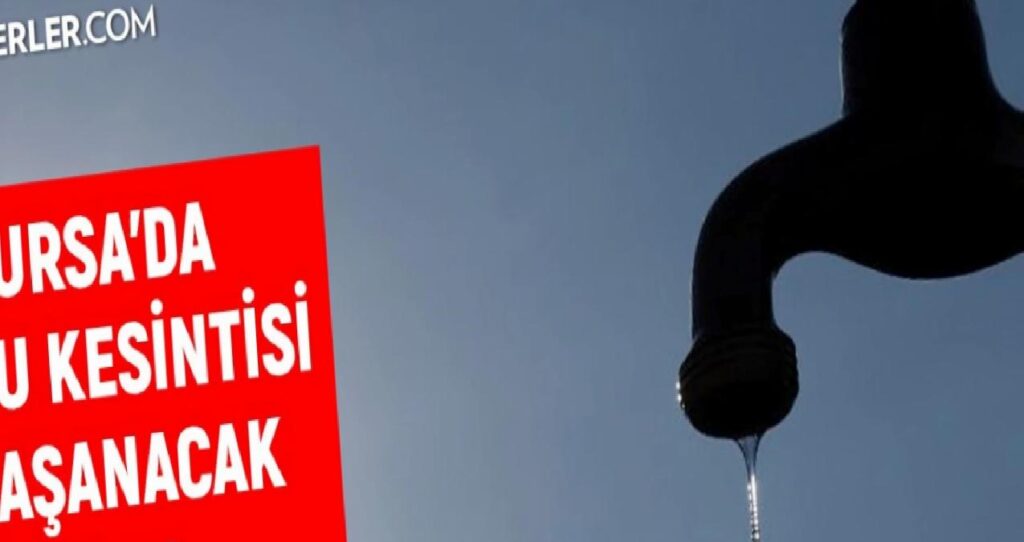 BUSKİ Bursa su kesintisi: Bursa’da sular ne vakit gelecek? 21-22 Ağustos Bursa su kesintisi listesi!
