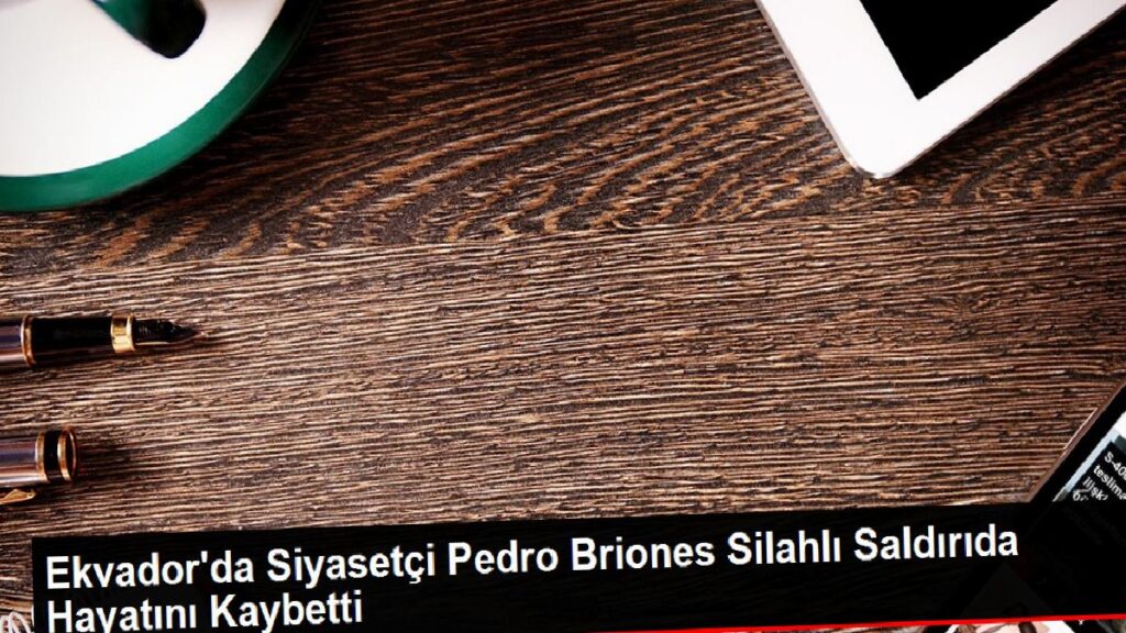 Ekvador’da Siyasetçi Pedro Briones Silahlı Atakta Hayatını Kaybetti