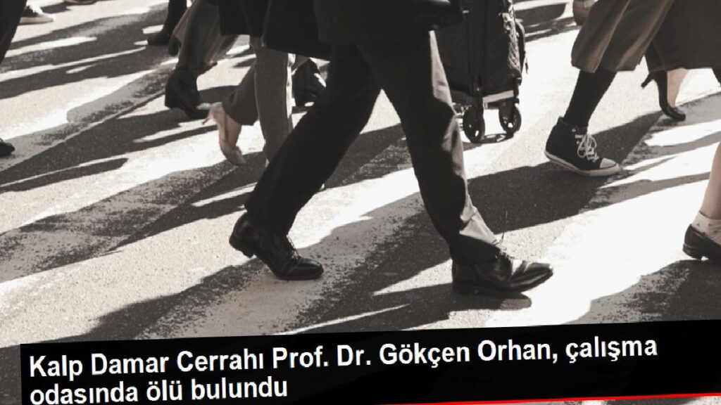 Kalp Damar Cerrahı Prof. Dr. Gökçen Orhan, çalışma odasında meyyit bulundu