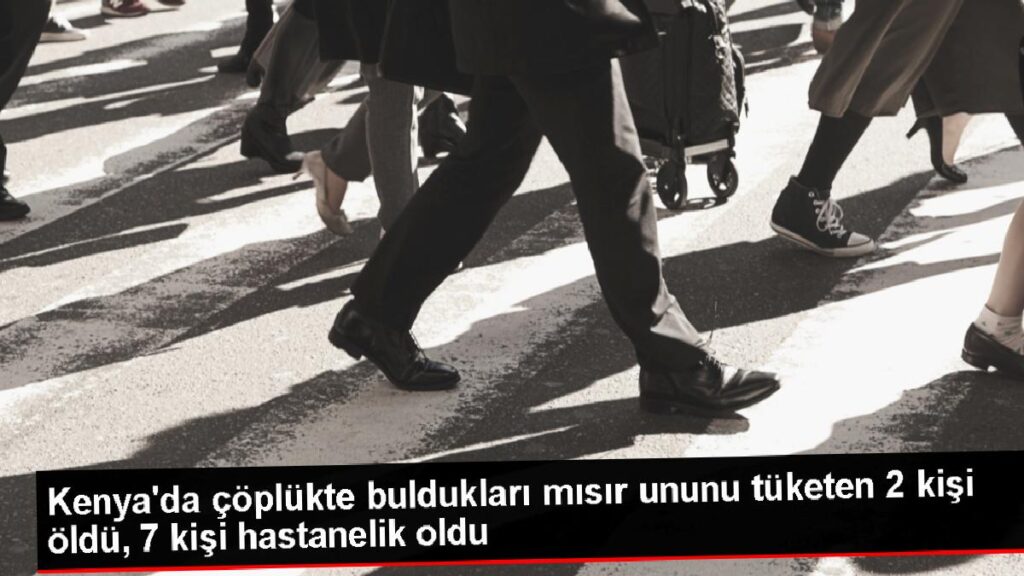 Kenya’da çöpte bulunan mısır unundan zehirlenen 2 kişi öldü, 7 kişi hastanelik oldu