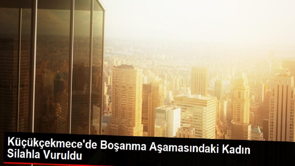 Küçükçekmece’de Boşanma Basamağındaki Bayan Silahla Vuruldu