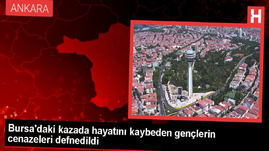 Orhangazi’deki kaza sonucu hayatını kaybeden gençlerin cenazeleri toprağa verildi