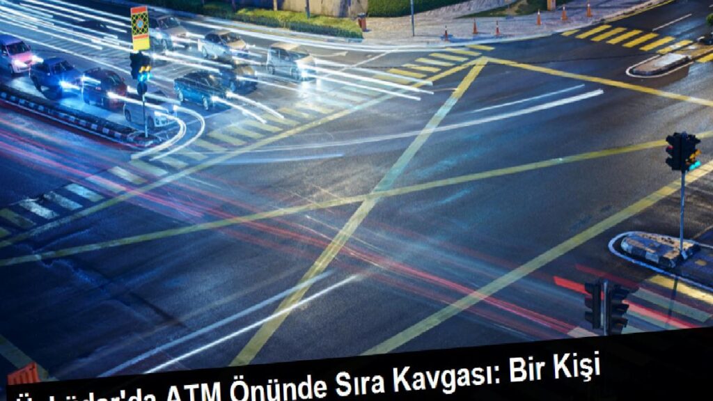 Üsküdar’da ATM Önünde Sıra Hengamesi: Bir Kişi Bıçaklanarak Öldürüldü