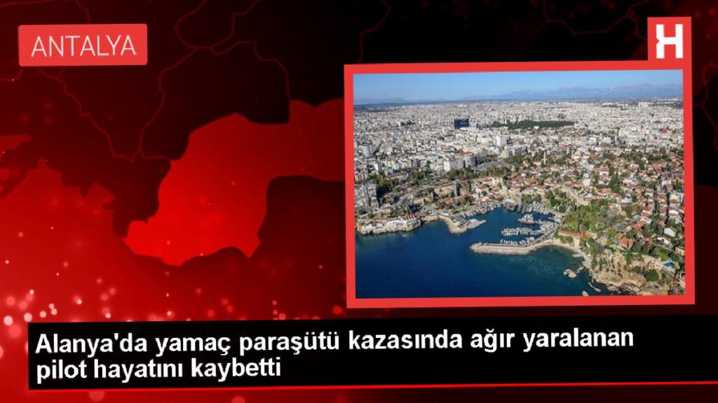 Alanya’da yamaç paraşütü kazasında pilot da hayatını kaybetti