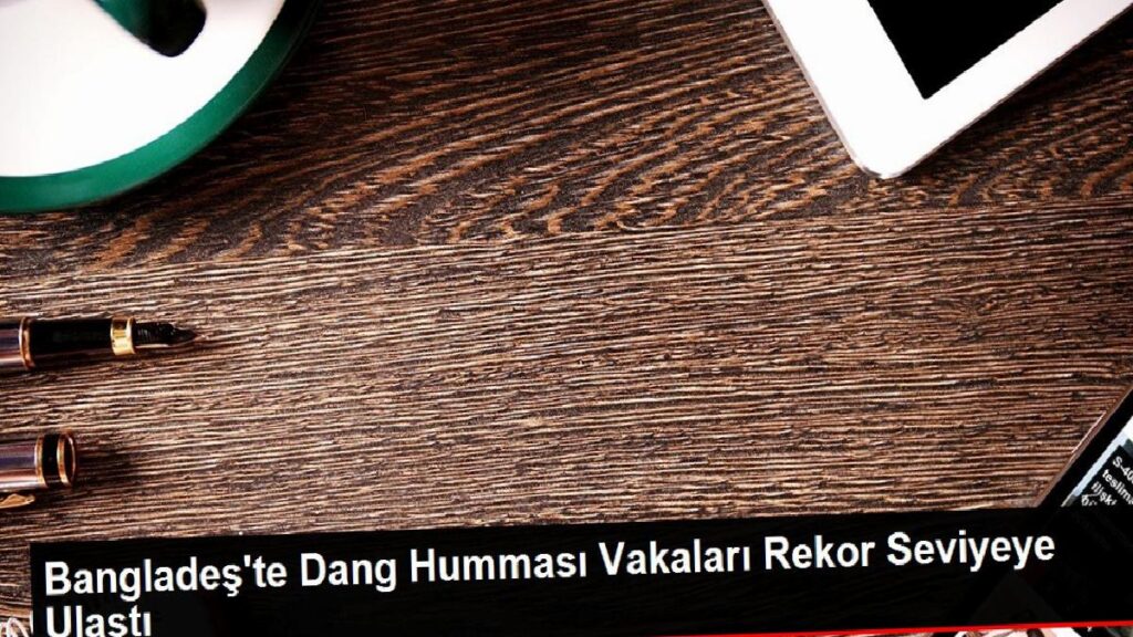 Bangladeş’te Dang Humması Olayları Rekor Düzeye Ulaştı