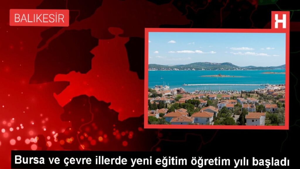 Bursa ve etraf vilayetlerde yeni eğitim öğretim yılı başladı