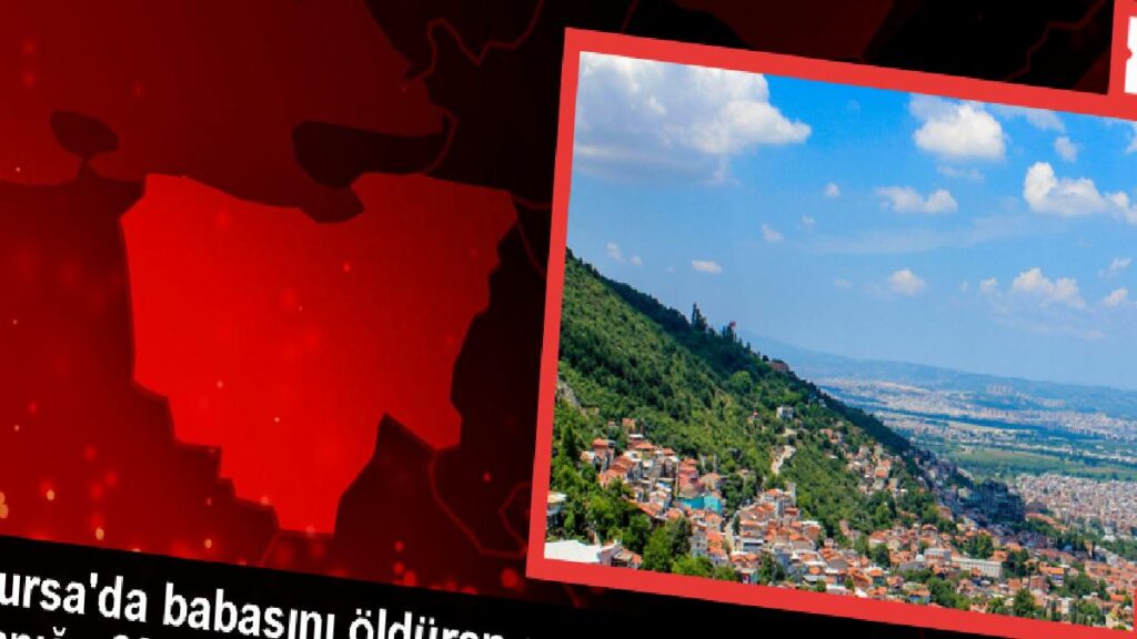 Bursa’da babasını öldüren sanığa 20 yıl mahpus cezası