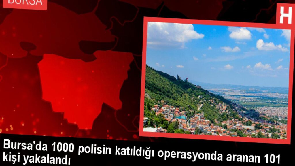 Bursa’da Firarilere Yönelik Operasyonda 101 Kişi Gözaltına Alındı