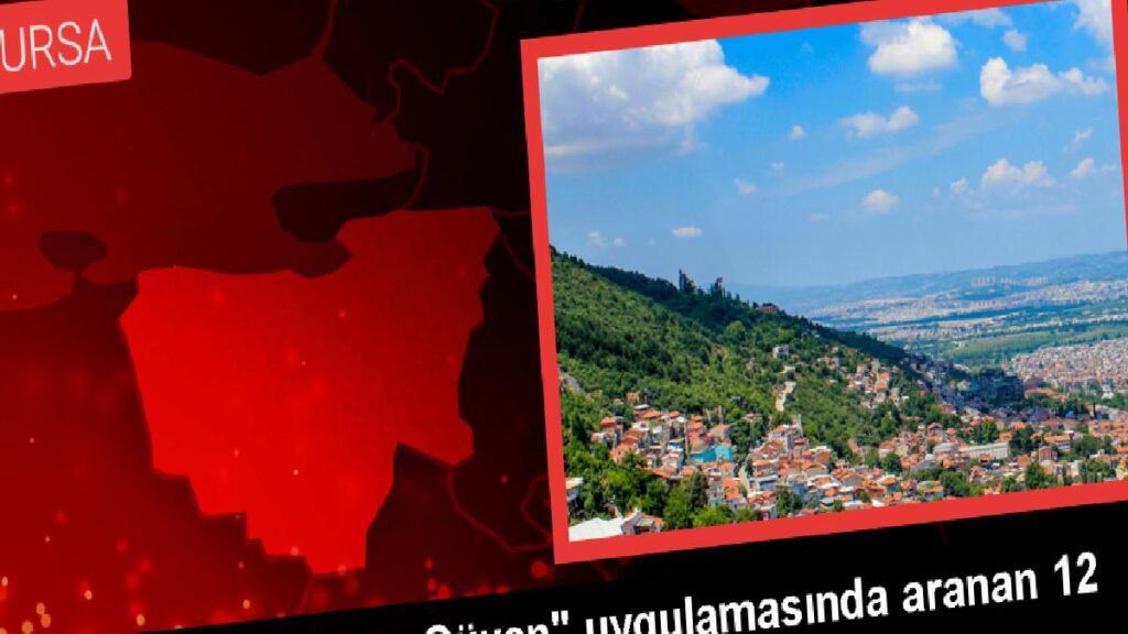 Bursa’da Huzur ve İnanç Uygulamasında Aranan 12 Kişi Yakalandı