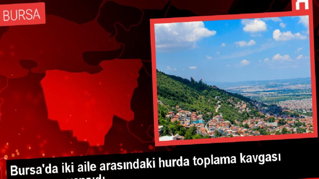 Bursa’da komşu aileler ortasında hurda toplama arbedesi