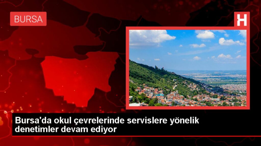 Bursa’da Okul Servislerine Kontrol