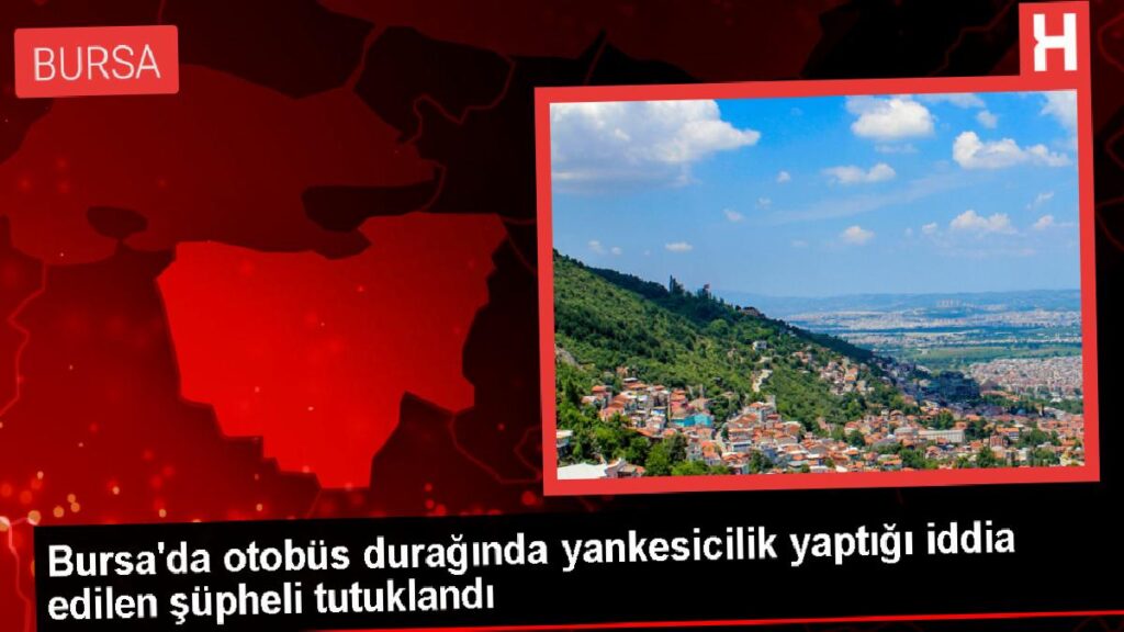 Bursa’da Otobüs Durağında Yankesicilik Yapan Kuşkulu Tutuklandı