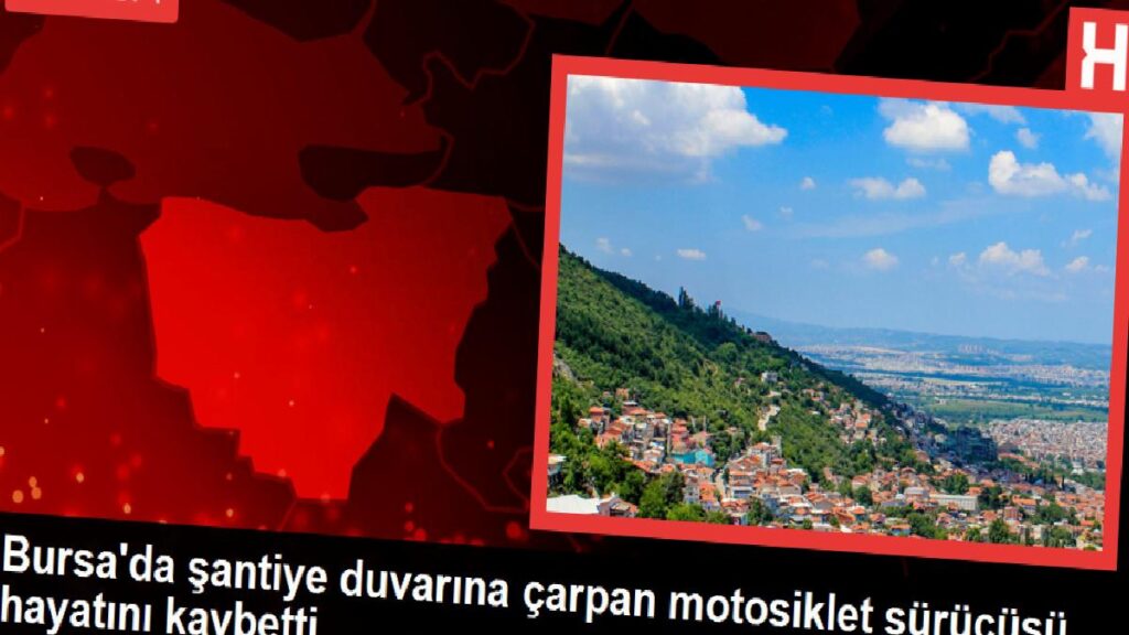 Bursa’da şantiye duvarına çarpan motosiklet şoförü hayatını kaybetti