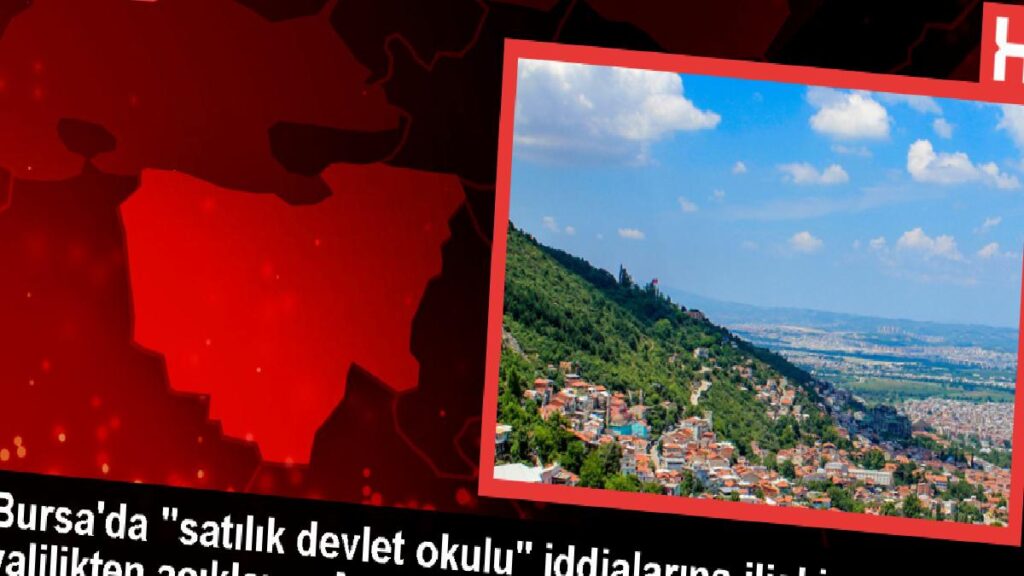 Bursa’da ‘satılık devlet okulu’ savlarına valilikten açıklama