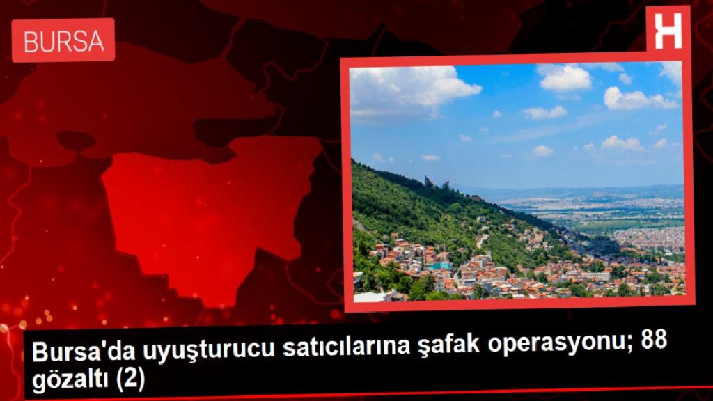 Bursa’da Uyuşturucu Operasyonu: 88 Kuşkulu Yakalandı