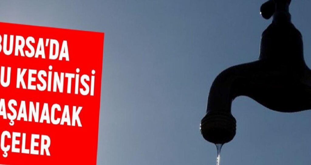 BUSKİ Bursa su kesintisi: Bursa’da sular ne vakit gelecek? 2 Eylül Bursa su kesintisi listesi!