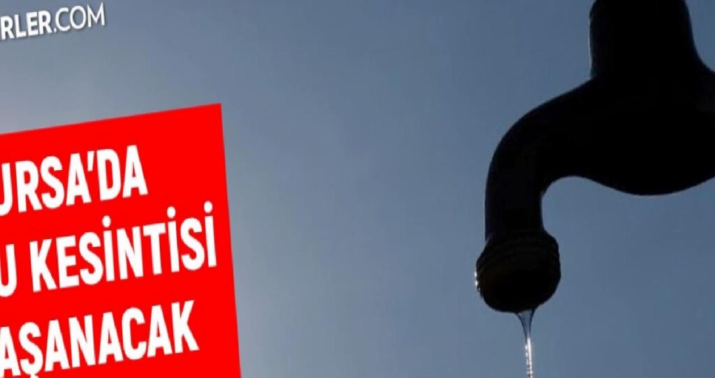 BUSKİ Bursa su kesintisi: Bursa’da sular ne vakit gelecek? 5 Eylül Bursa su kesintisi listesi!