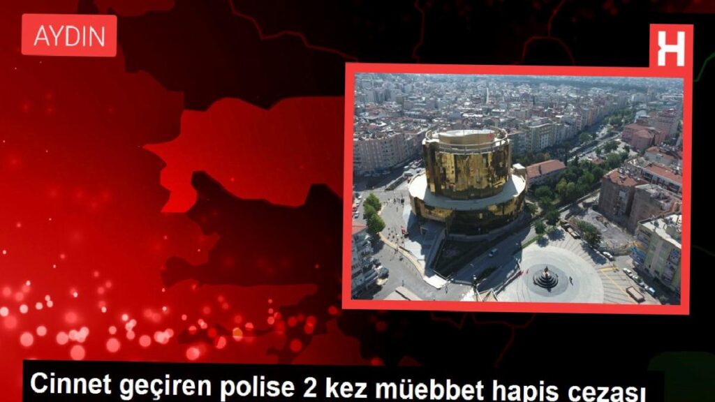 Cinnet geçiren polise 2 kere müebbet mahpus cezası