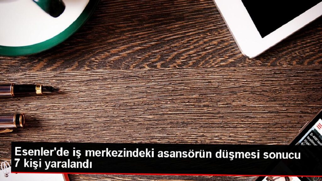 Esenler’de İş Merkezinde Asansör Kazası: 7 Personel Yaralandı