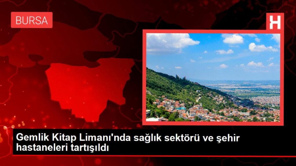 Gemlik Kitap Limanı’nda sıhhat kesimi ve kent hastaneleri tartışıldı