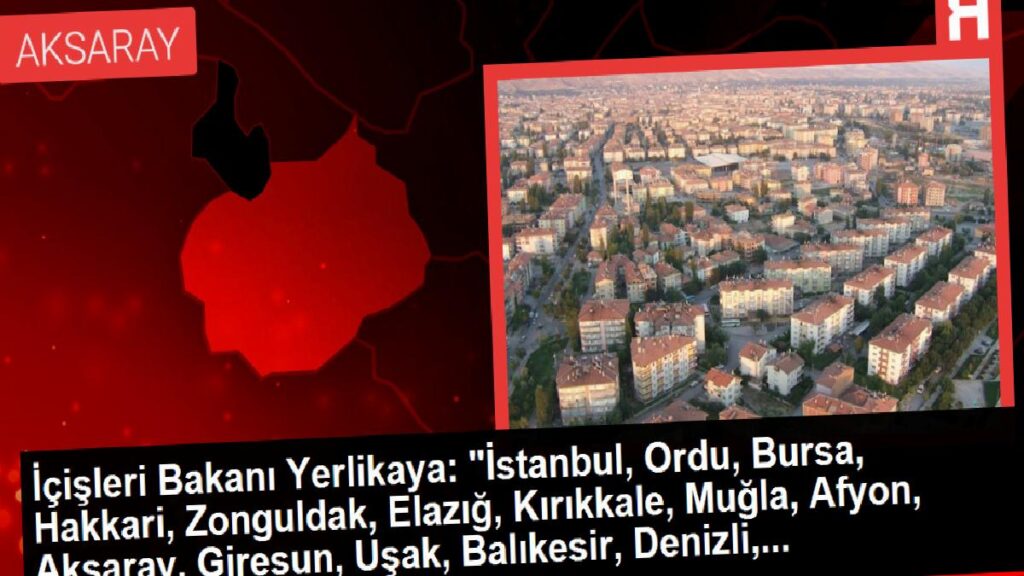 İçişleri Bakanı Yerlikaya: “İstanbul, Ordu, Bursa, Hakkari, Zonguldak, Elazığ, Kırıkkale, Muğla, Afyon, Aksaray, Giresun, Uşak, Balıkesir, Denizli,…