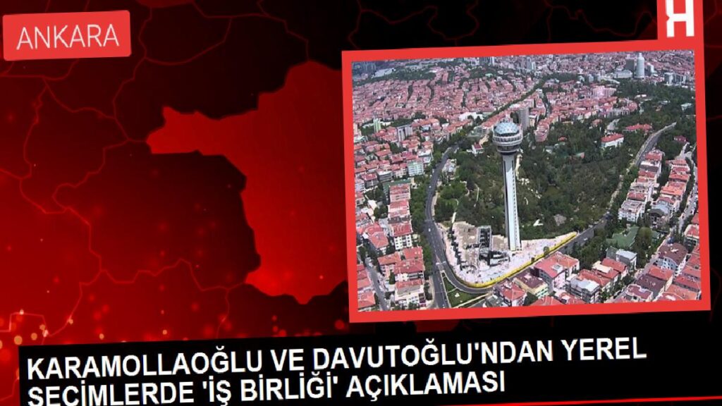 Karamollaoğlu ve Davutoğlu, mahallî seçimlerde “iş birliği” yapma kararı aldı