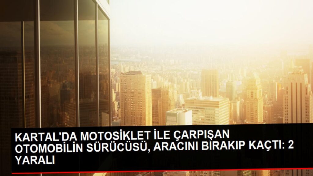 KARTAL’da Araba ile Motosiklet Kaza Yaptı, Şoför Kaçtı