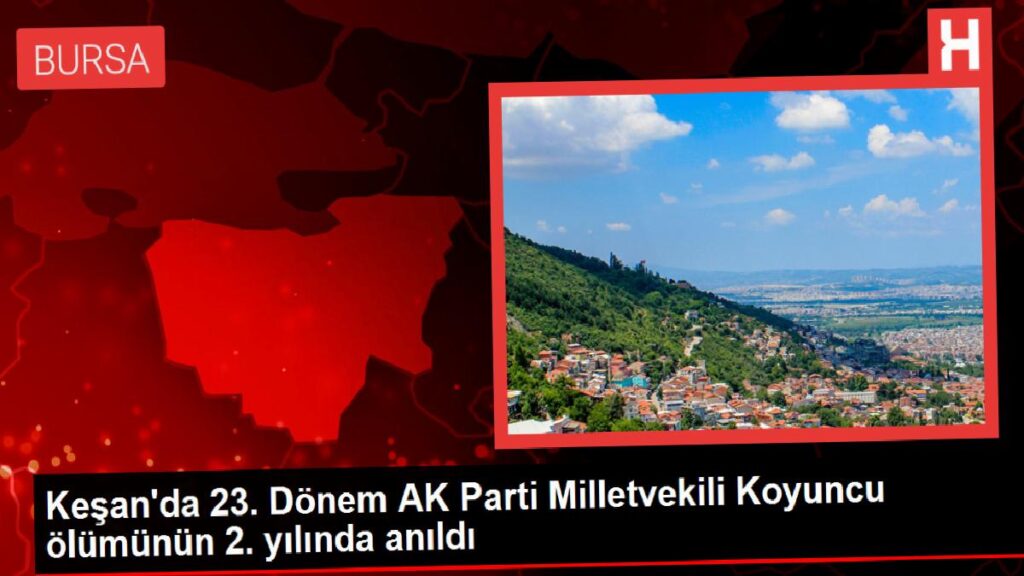 Keşan’da 23. Devir AK Parti Milletvekili Koyuncu vefatının 2. yılında anıldı