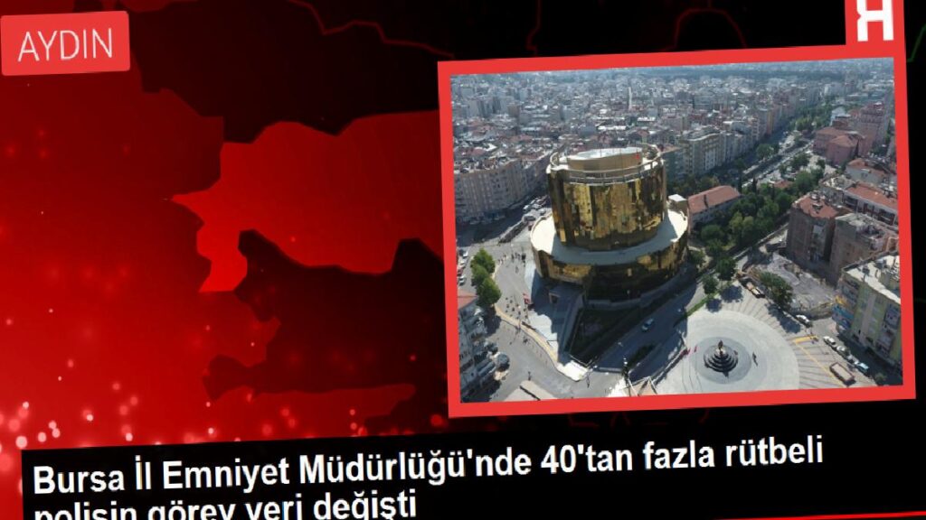 Bursa Vilayet Emniyet Müdürlüğü’nde 40’tan fazla rütbeli polisin vazife yeri değişti