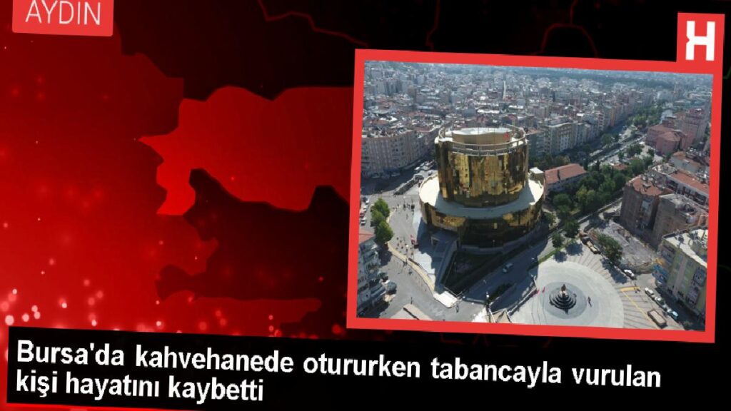 Bursa’da Kahvehanede Silahlı Taarruz: Bir Kişi Hayatını Kaybetti