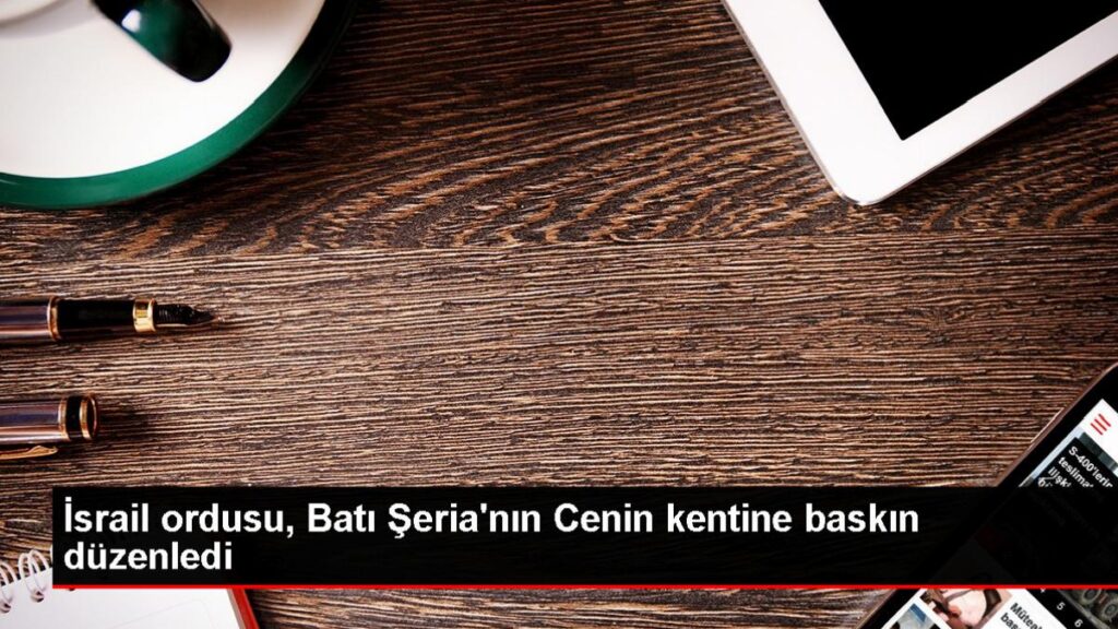 İsrail Ordusu Cenin Kentine Baskın Düzenledi