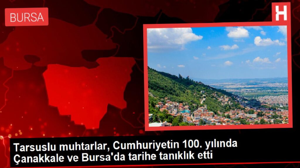 Tarsuslu muhtarlar, Cumhuriyetin 100. yılında Çanakkale ve Bursa’da tarihe tanıklık etti